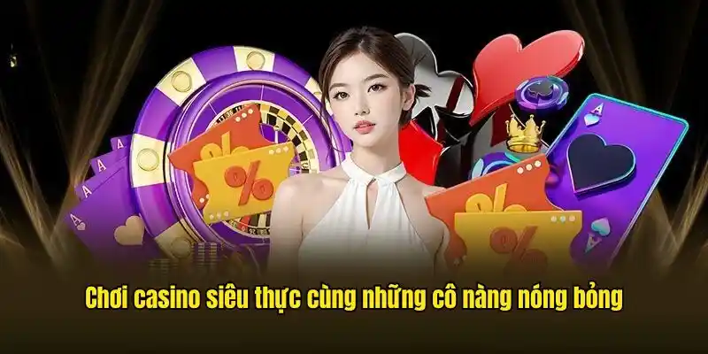 Chơi casino siêu thực cùng những cô nàng nóng bỏng